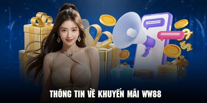 Chi tiết thông tin khuyến mãi WW88 đình đám 2025