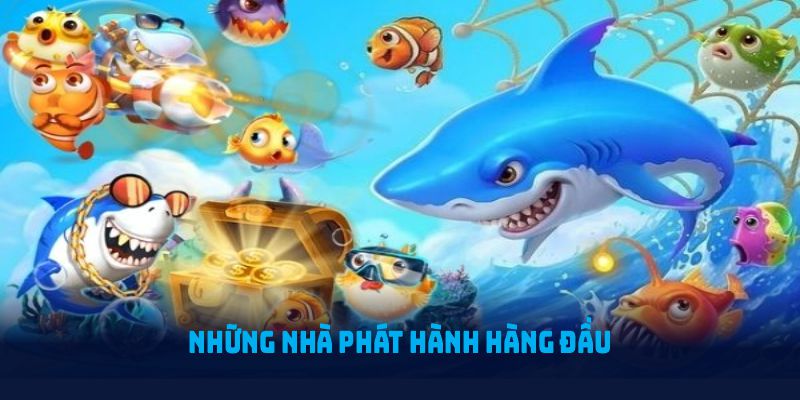 Những nhà phát hành hàng đầu mang đến chất lượng vượt trội cho Bắn Cá WW88